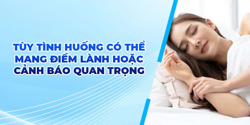 Tùy tình huống có thể mang điềm lành hoặc cảnh báo quan trọng