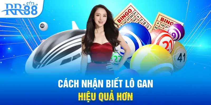 Cách nhận biết lô gan hiệu quả hơn
