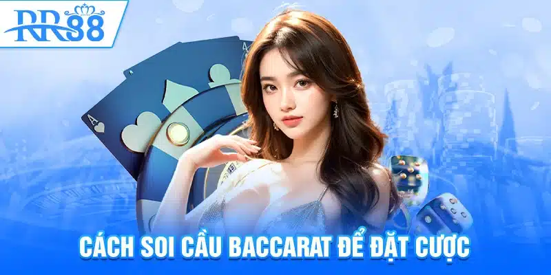 Mẹo Đánh Baccarat – Bí Quyết Thắng Lớn Cho Mọi Cao Thủ RR88 3 Cách soi cầu Baccarat để đặt cược