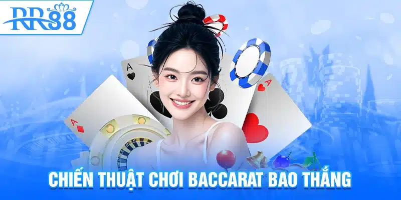Mẹo Đánh Baccarat – Bí Quyết Thắng Lớn Cho Mọi Cao Thủ RR88 2 Chiến thuật chơi Baccarat bao thắng