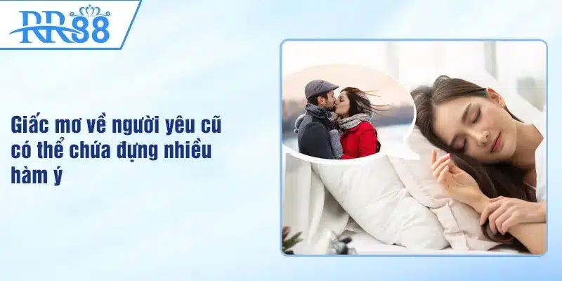 Giấc mơ về người yêu cũ có thể chứa đựng nhiều hàm ý
