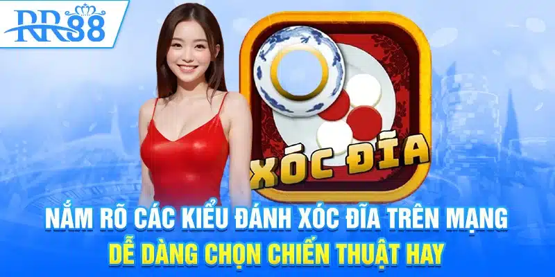 Nắm rõ các kiểu đánh xóc đĩa trên mạng dễ dàng chọn chiến thuật hay