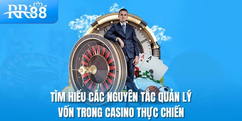 Tìm hiểu các nguyên tắc quản lý vốn trong casino thực chiến