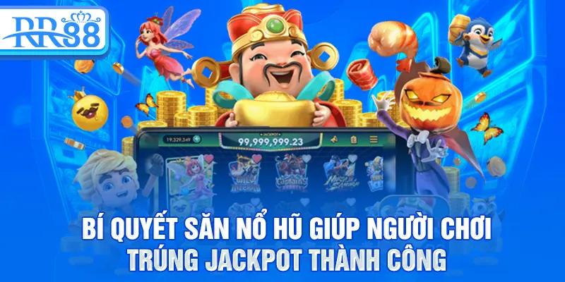 Bí quyết săn nổ hũ giúp người chơi trúng jackpot thành công