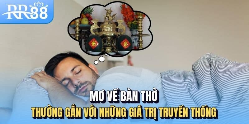 Mơ Thấy Ông Địa, Bàn Thờ - Giấc Mộng Linh Thiêng Và Những Dự Cảm Tài Lộc 2 Mơ về bàn thờ thường gắn với những giá trị truyền thống