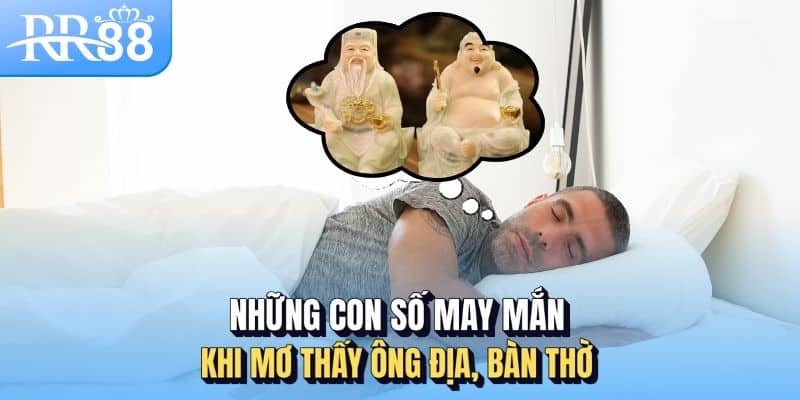 Mơ Thấy Ông Địa, Bàn Thờ - Giấc Mộng Linh Thiêng Và Những Dự Cảm Tài Lộc 3 Những con số may mắn khi mơ thấy ông Địa, bàn thờ
