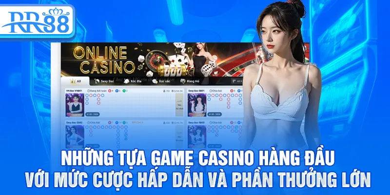 Những tựa game Casino hàng đầu với mức cược hấp dẫn và phần thưởng lớn